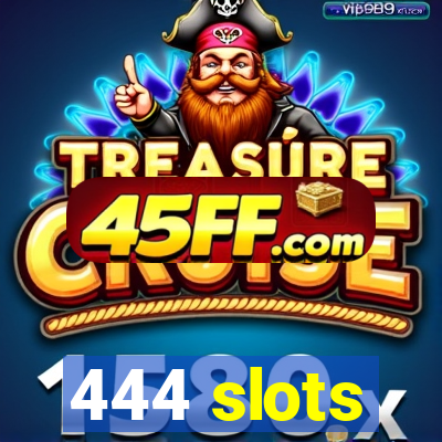 444 slots